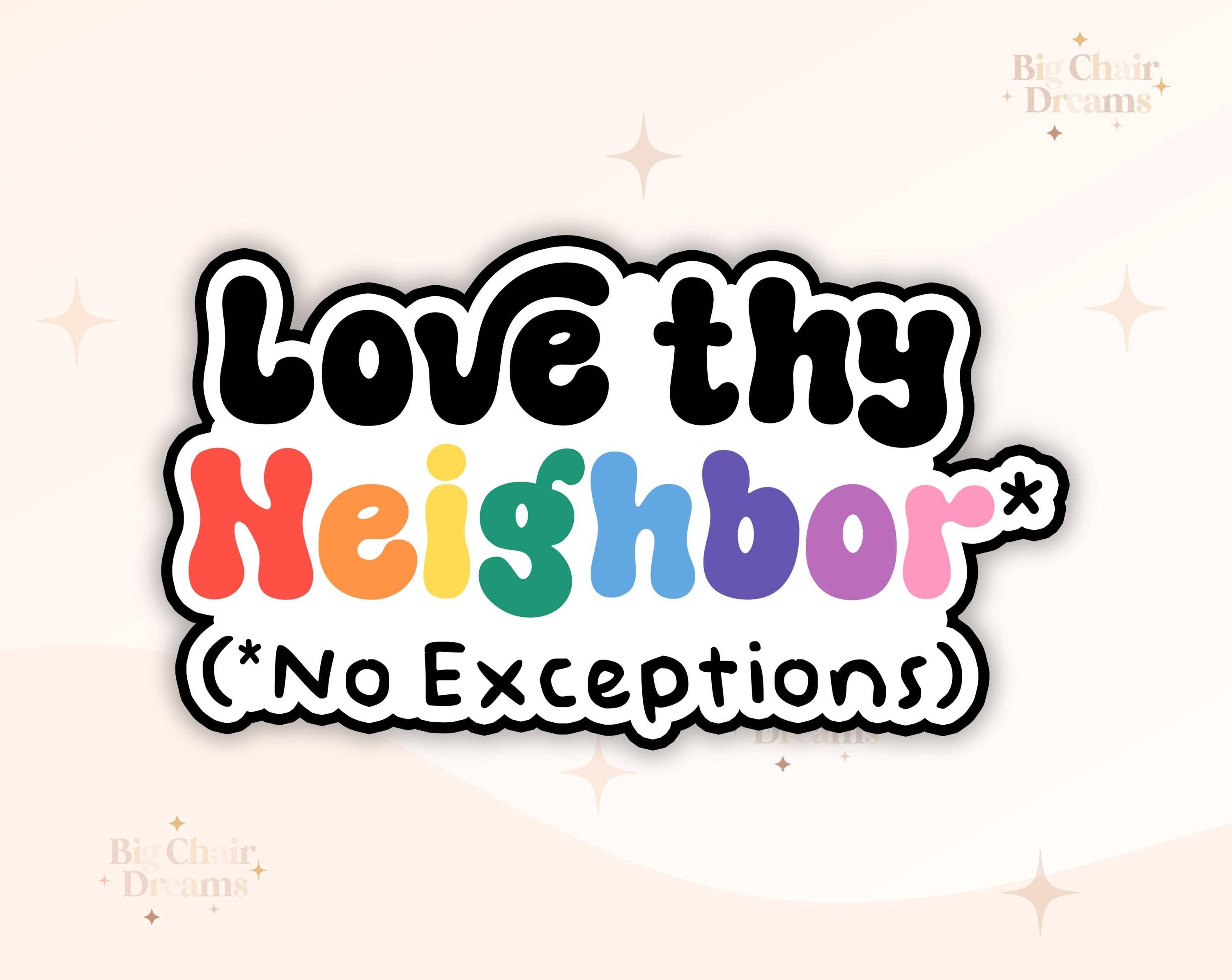 Love They Neighbor Sticker - Ally - LGBTQ+ - LoveisLove - No Exceptions