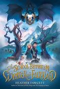 READY TO SHIP • The School Between Winter and Fairyland • Heather Fawcett • Paperback