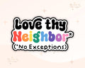Love Thy Neighbor Sticker - Ally - LGBTQ+ - LoveisLove - No Exceptions - Monster Stuff Store