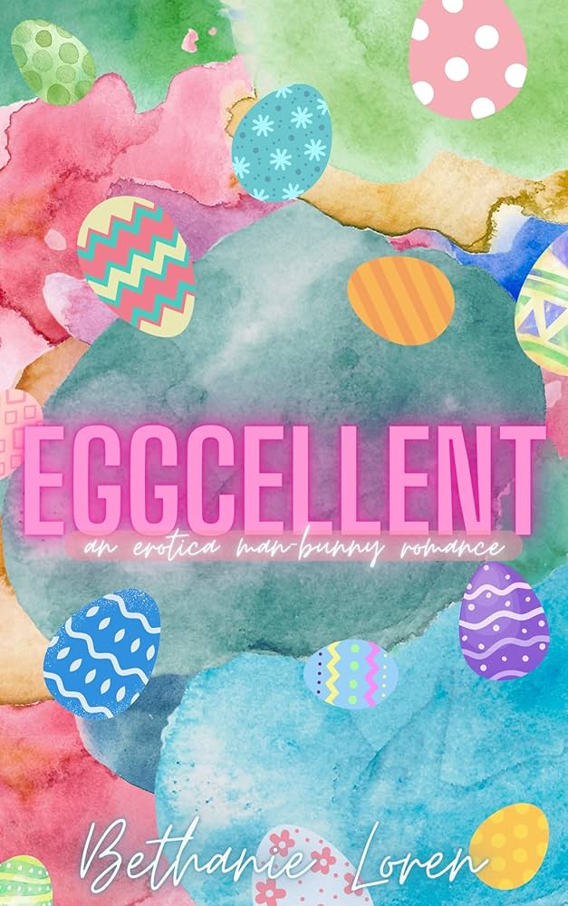 Eggcelent • A Man-Bunny Romance by Bethanie Loren • Signed Paperbacks w/ Extras