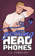 PREORDER • Getting Head • by A.E. Lemercier • MM Sentient Object Headphones Romance