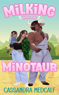 Traire avec le Minotaure • Une préquelle laitière du Minotaure • par Cassandra Medcalf • Broché