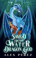 Saved by the Water Dragon God • Exemplaires DÉDICACÉS • par Alex Perez • avec estampe de personnage NSFW