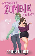 PRÉCOMMANDEZ Comment perdre un zombie en 10 jours • par Ami Wright • ÉDITION BROCHÉE ILLUSTRÉE (CONTENU POUR ADULTES)