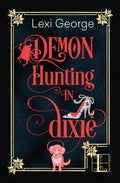 Demon Hunting in Dixie Series • Paranormal Rom-Coms by Lexie George • Paperbacks